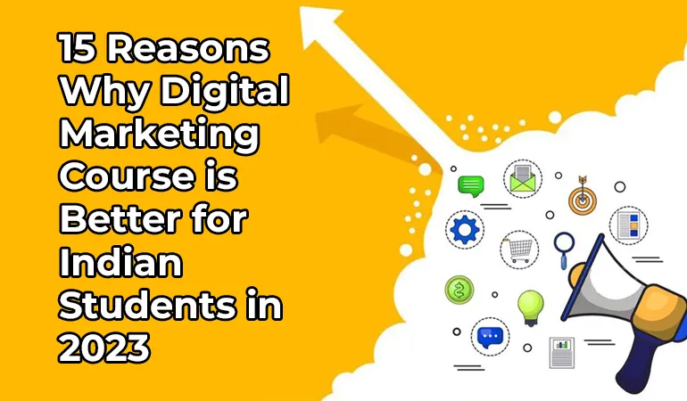 cover image15 Reasons Why Digital Marketing Course is Better for Indian Students in 2023