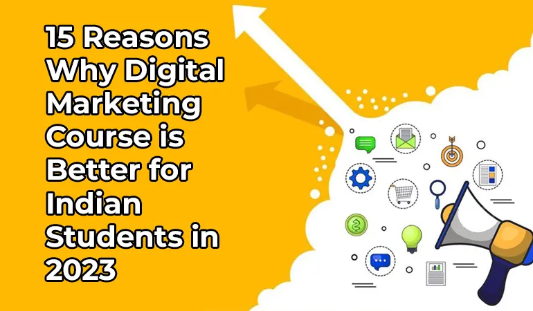 Cover Image15 Reasons Why Digital Marketing Course Is Better For Indian Students In 2023.webp