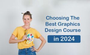The Ultimate Guide To Choosing The Best Graphic Design Course In 2024