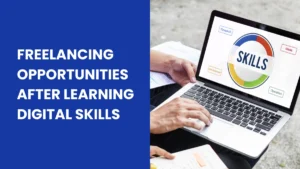 Freelancing Opportunities After Learning Digital Skills